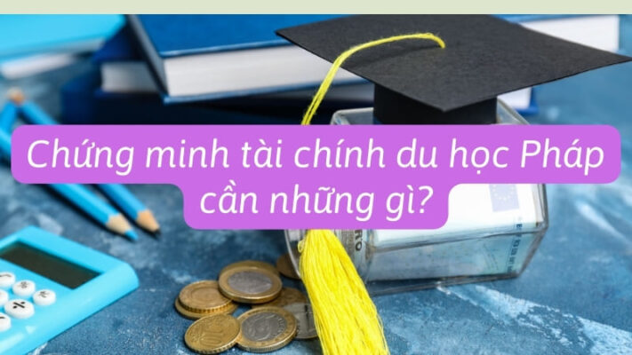 Chứng minh tài chính du học Pháp cần những giấy tờ gì?