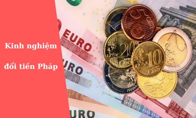 Kinh nghiệm đổi tiền Pháp